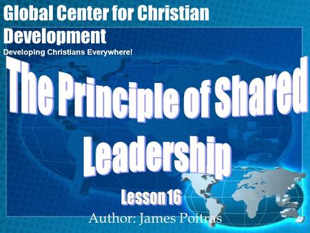 Author: James Poitras Global Center for Christian Development Developing Christians Everywhere!