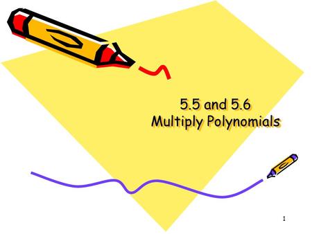 5.5 and 5.6 Multiply Polynomials