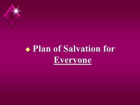 U Plan of Salvation for Everyone. Plan of Salvation u Introduction. u A. All have sinned, Rom. 3:23, for all have sinned and fall short of the glory of.