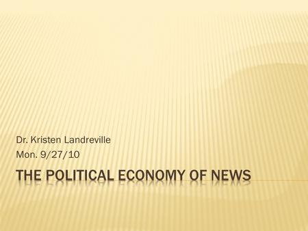 Dr. Kristen Landreville Mon. 9/27/10. The relationship between (1) business, profit- making, and production and (2) government, laws, and politics. Focus.