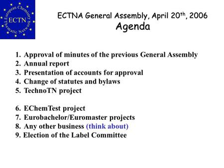 ECTNA General Assembly, April 20 th, 2006 Agenda ECTNA General Assembly, April 20 th, 2006 Agenda 1.Approval of minutes of the previous General Assembly.