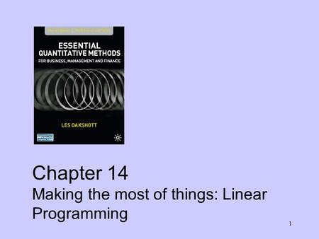 1 Chapter 14 Making the most of things: Linear Programming.