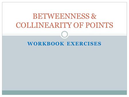 BETWEENNESS & COLLINEARITY OF POINTS