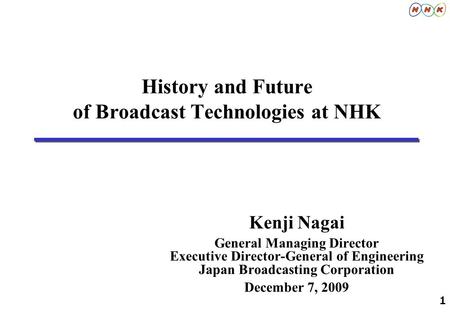 History and Future of Broadcast Technologies at NHK