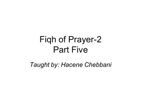 Fiqh of Prayer-2 Part Five