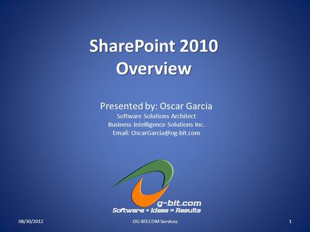 SharePoint 2010 Overview Presented by: Oscar Garcia