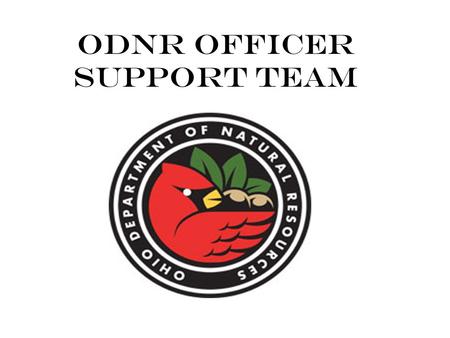 ODNR Officer Support Team. Purpose The ODNR Support Program is a service for ODNR officers and their families. The program provides confidential assistance.