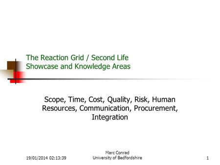 The Reaction Grid / Second Life Showcase and Knowledge Areas Scope, Time, Cost, Quality, Risk, Human Resources, Communication, Procurement, Integration.