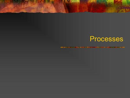 Processes. 1/19/2014 2 Processes Modern systems can have many operations occurring at the same time. Most applications require one or more processes to.