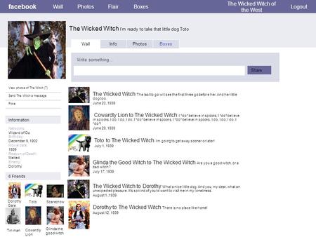 Facebook The Wicked Witch Im ready to take that little dog Toto WallPhotosFlairBoxes The Wicked Witch of the West Logout View photos of The Witch (7) Send.