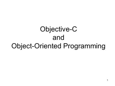 1 Objective-C and Object-Oriented Programming. 2 Introduction Objective-C is implemented as set of extensions to the C language. It's designed to give.