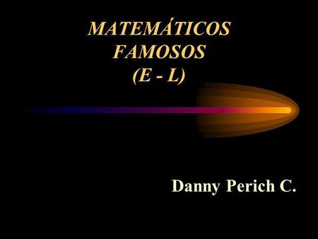 MATEMÁTICOS FAMOSOS (E - L)