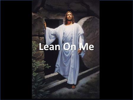 Lean On Me.