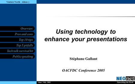 Using technology to enhance your presentations Pros and cons Top 10 tips Top 5 pitfalls Tech talk survival kit Overview Networking the North Public speaking.