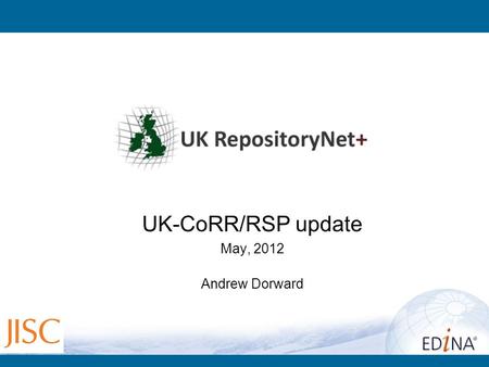 UK-CoRR/RSP update May, 2012 Andrew Dorward. 2 What is RepNet ? a socio-technical infrastructure supporting deposit, curation & exposure of Open Access.