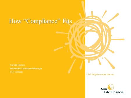 How Compliance Fits Sandra Dolson Wholesale Compliance Manager SLF Canada.