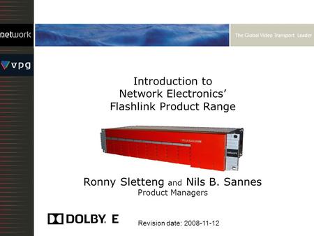 Introduction to Network Electronics Flashlink Product Range Ronny Sletteng and Nils B. Sannes Product Managers Revision date: 2008-11-12.