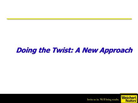 Home of unlimited opportunity. Doing the Twist: A New Approach Doing the Twist: A New Approach.