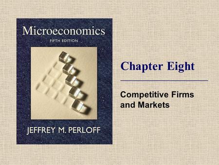 Chapter Eight Competitive Firms and Markets. © 2009 Pearson Addison-Wesley. All rights reserved. 8-2 Topics Competition. Profit Maximization. Competition.