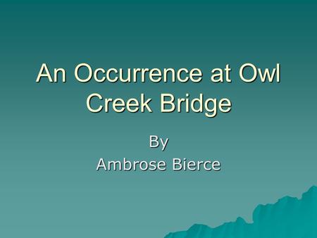 An Occurrence at Owl Creek Bridge