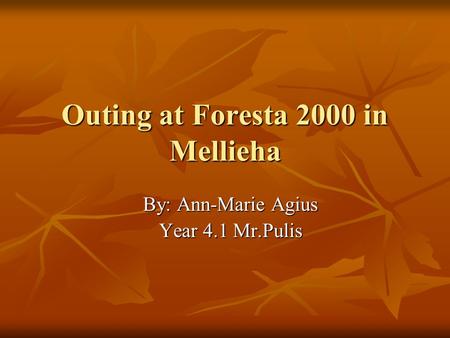 Outing at Foresta 2000 in Mellieha By: Ann-Marie Agius Year 4.1 Mr.Pulis.