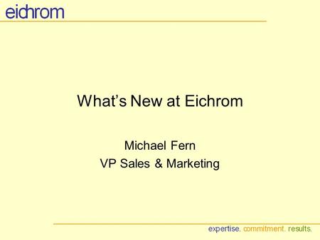 Whats New at Eichrom Michael Fern VP Sales & Marketing.