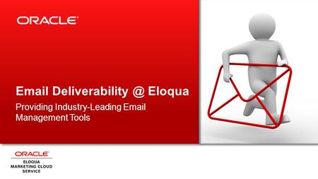 Email Deliverability @ Eloqua Providing Industry-Leading Email Management Tools.