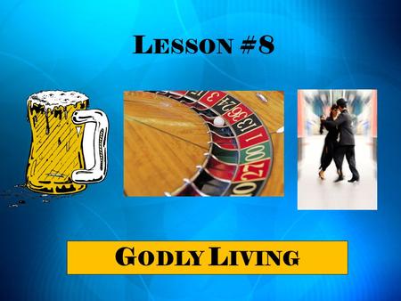 Lesson #8 Godly Living.