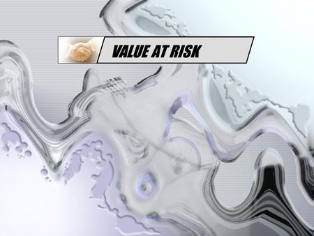 VALUE AT RISK.