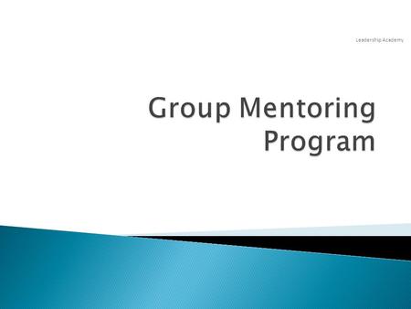 Leadership Academy. Estimated time for this training is 3 hours, including one 15-minute break Welcome and your expectations Mentoring fundamentals and.