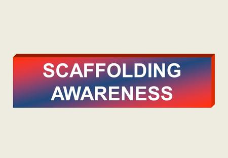 SCAFFOLDING AWARENESS