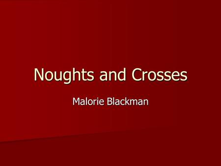 Noughts and Crosses Malorie Blackman.