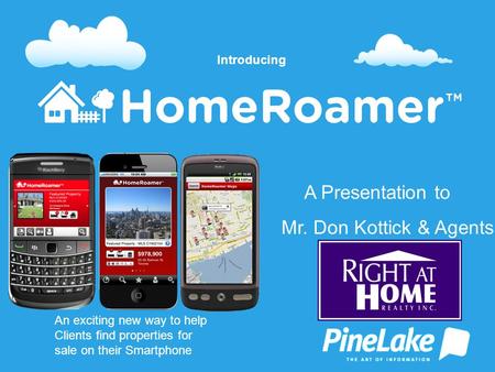 An exciting new way to help Clients find properties for sale on their Smartphone Introducing A Presentation to Mr. Don Kottick & Agents.