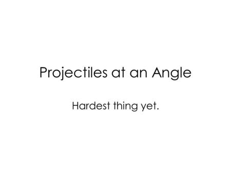 Projectiles at an Angle