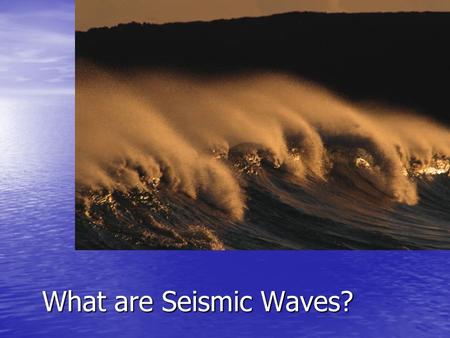 What are Seismic Waves?.