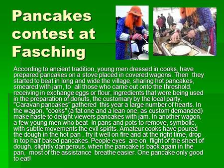 Pancakes contest at Fasching According to ancient tradition, young men dressed in cooks, have prepared pancakes on a stove placed in covered wagons. Then.