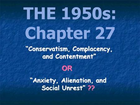 “Conservatism, Complacency, and Contentment” “Anxiety, Alienation, and