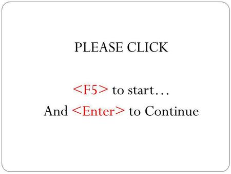 PLEASE CLICK to start… And to Continue. Welcome to our Home Enjoy this presentation of our beautiful well-loved home. As we love our home so much, we.