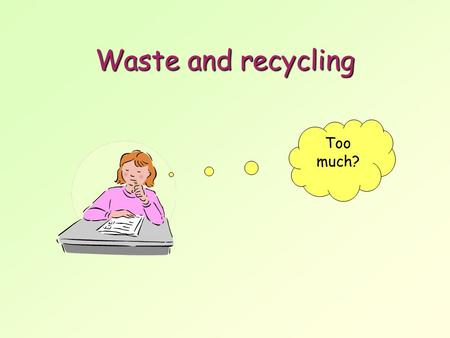 Waste and recycling Too much?. Here are 3 graphs for UK rubbish from 2004-2008. Do you see many differences?