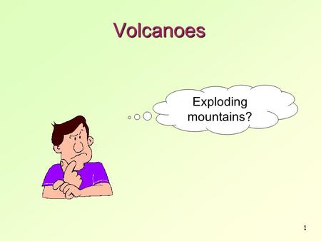 Volcanoes Exploding mountains?.