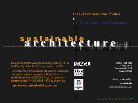 Teacher Resource: The Sustainable Living Project, UNSW THE SUSTAINABLE LIVING PROJECT & AGL SUSTAINABLE LIVING COMPETITION s u s t a i n a b l e a r c.