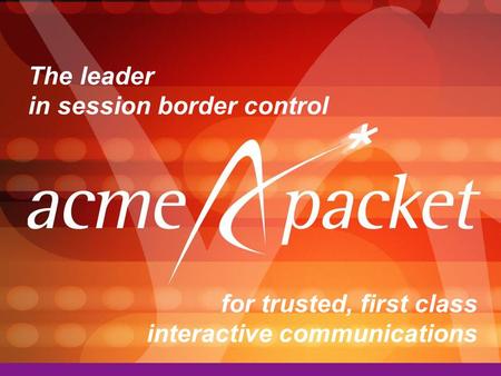 The leader in session border control for trusted, first class interactive communications.