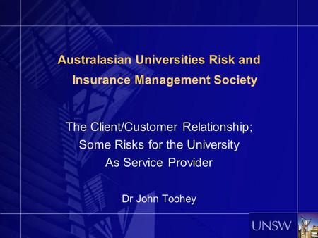 Australasian Universities Risk and Insurance Management Society The Client/Customer Relationship; Some Risks for the University As Service Provider Dr.