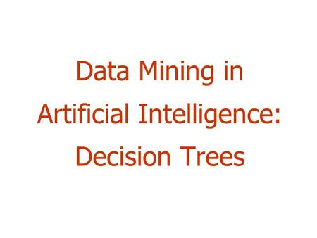 Data Mining in Artificial Intelligence: Decision Trees