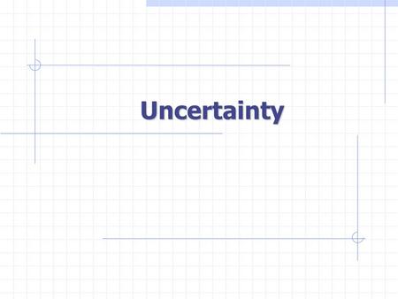 Uncertainty. environment Uncertain Agent agent ? sensors actuators ? ? ? model.