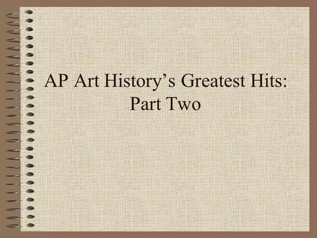 AP Art History’s Greatest Hits: Part Two