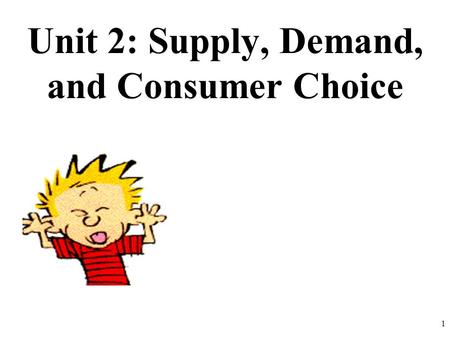 Unit 2: Supply, Demand, and Consumer Choice