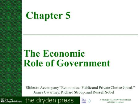 Copyright (c) 2000 by Harcourt Inc. All rights reserved. Next page Slides to Accompany Economics: Public and Private Choice 9th ed. James Gwartney, Richard.