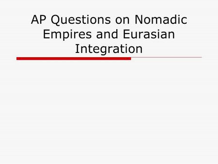 AP Questions on Nomadic Empires and Eurasian Integration