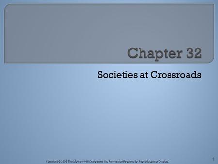 Copyright © 2006 The McGraw-Hill Companies Inc. Permission Required for Reproduction or Display. Societies at Crossroads 1.